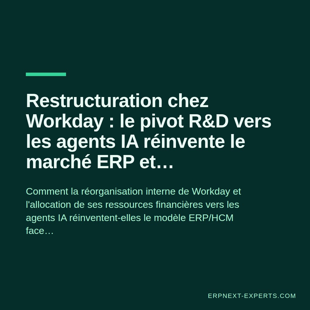 Restructuration chez Workday : le pivot R&D vers les agents IA réinvente le marché ERP et HCM